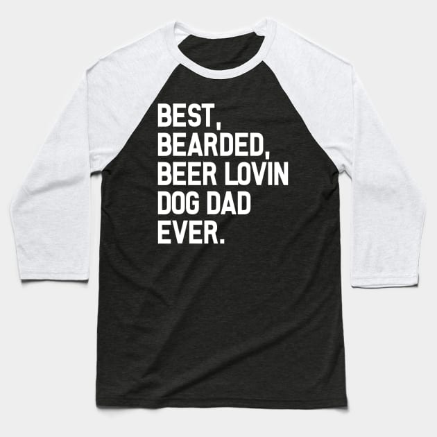 Best Bearded Beer Dad Shirt Funny Quote Dog Baseball T-Shirt by FONSbually